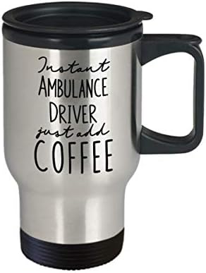 Случайна Пътна чаша за шофьор на линейка - Инстантно Кафе Just Add Coffee - Забавни Подаръци С Чувство за хумор За рожден